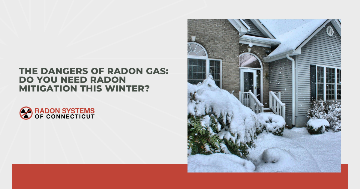 The Dangers of Radon Gas: Do You Need Radon Mitigation This Winter?