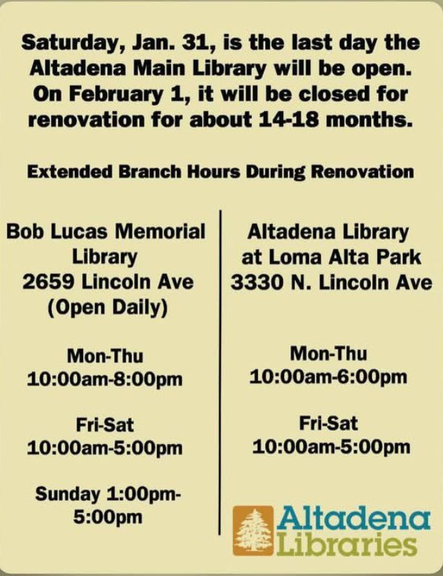 Altadena Main Library closes Jan 31 for 14-18 month renovation. See flyer for branch hours at Bob Lucas and Loma Alta.