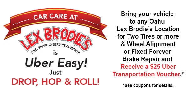 Car Care at Lex Brodie's is Uber Easy! Bring your vehicle to any Oahu Lex Brodie's Location for Two Tires or more & Wheel Alignment or Fixed Forever Brake Repair and Receive a $25 Uber Transportation Voucher | Lex Brodies