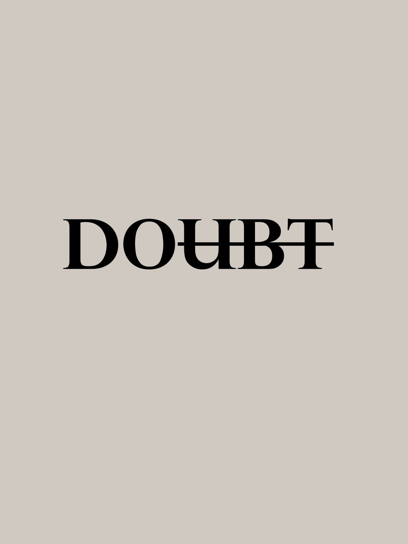 Do Instead of Doubt