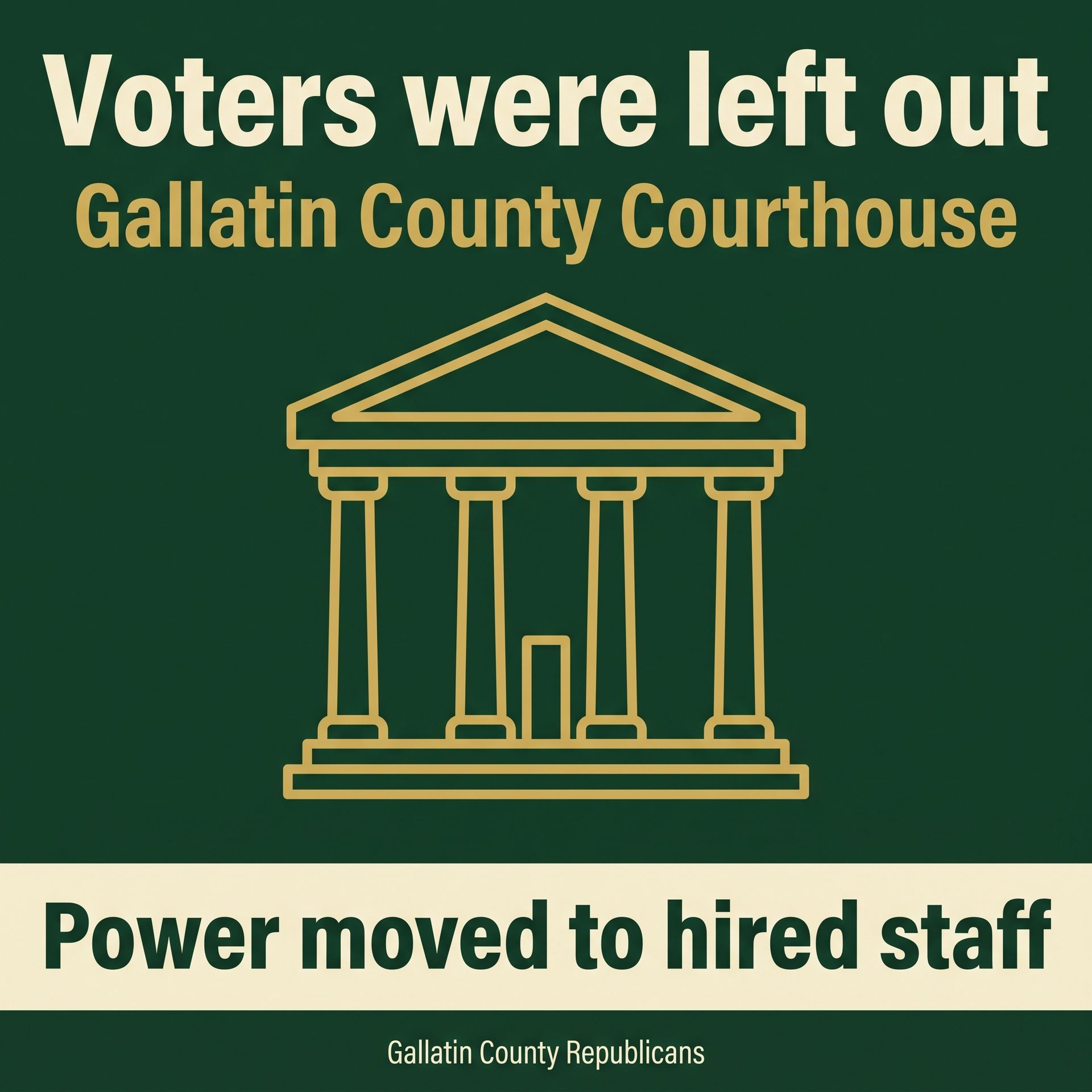 Green political poster about Gallatin County Courthouse: “Voters were left out” and “Power moved to hired staff.”