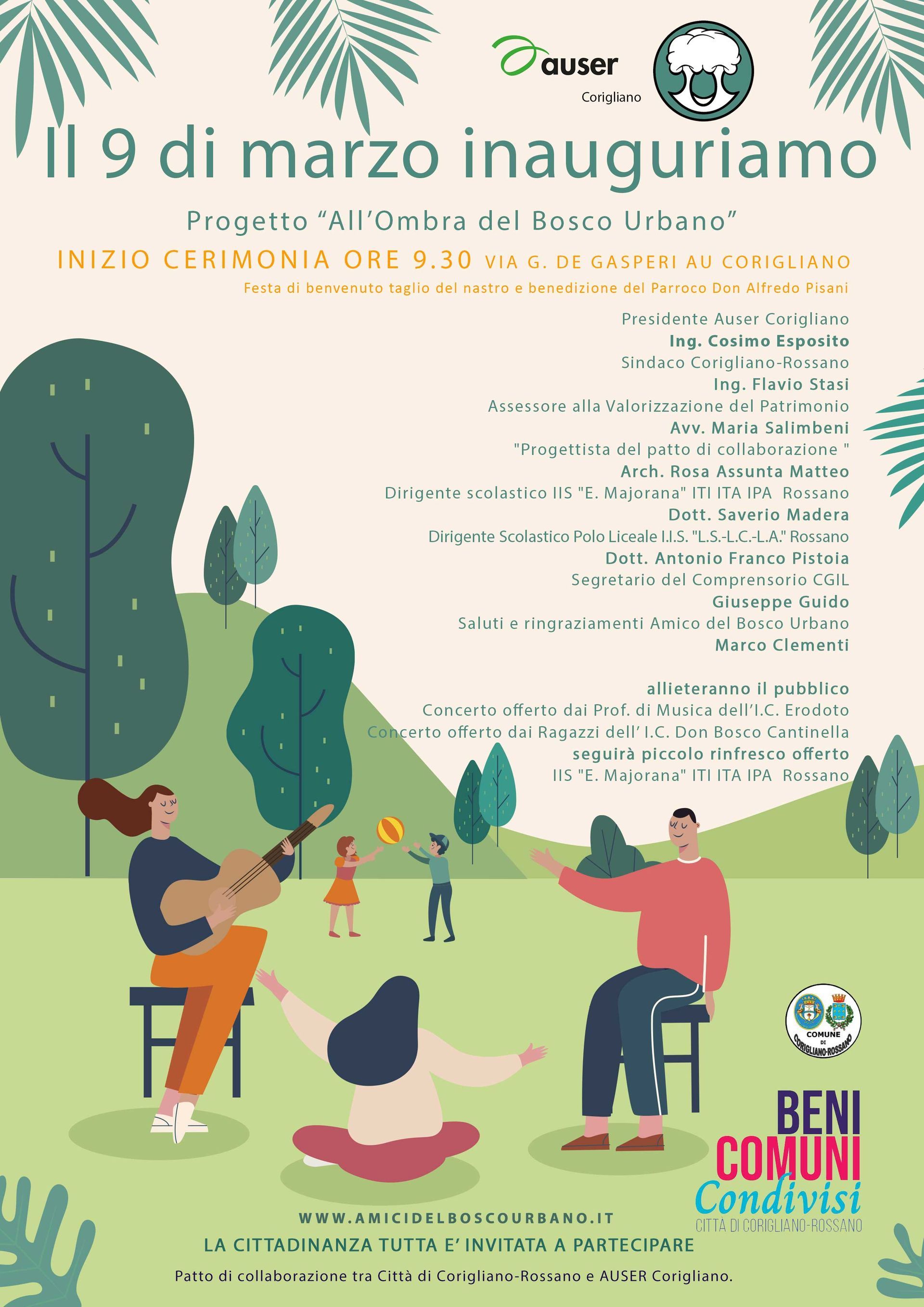 PROGRAMMA DELLA GIORNATA
moderatrice
Marina Beraldi (fiori)
STUDENTESSA 5/B   LICEO ARTISTICO 
9.30
“Inno di Mameli”
Concerto offerto dai Ragazzi dell’I.C. Don Bosco Cantinella
9.35
Cerimonia di benvenuto 
Presidente Auser Corigliano - Ing. Cosimo Esposito
9.45
Sindaco Corigliano-Rossano Ing. Flavio Stasi
9.55
Assessore alla Valorizzazione del Patrimonio Avv. Maria Salimbeni
segue
Benedizione Parroco in presenza Presidente Auser, Sindaco, Vice Sindaco . Taglio del nastro e scoprimento della targa beni comuni
 Musiche 
“violino, violoncello, flauto, clarinetto e pianoforte” 
Concerto offerto Prof. Scuola Erodoto
10.30
