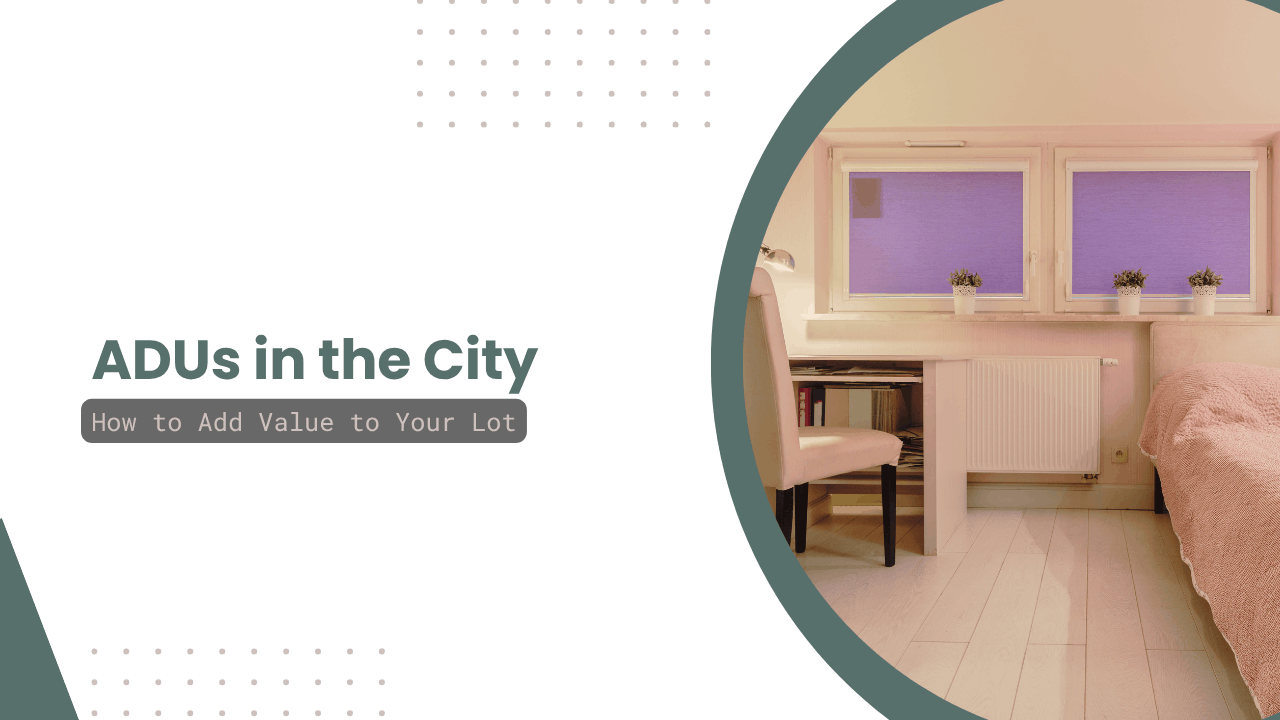 ADUs in the City: How to Add Value to Your San Francisco Lot 