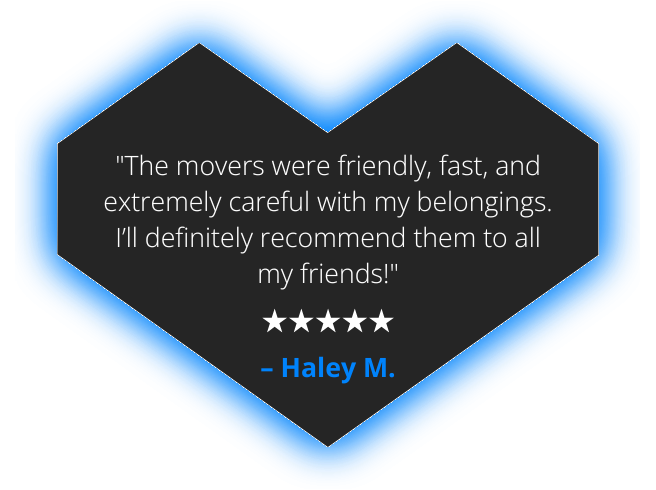 Customer testimonial in a heart shape: movers were friendly and careful.
