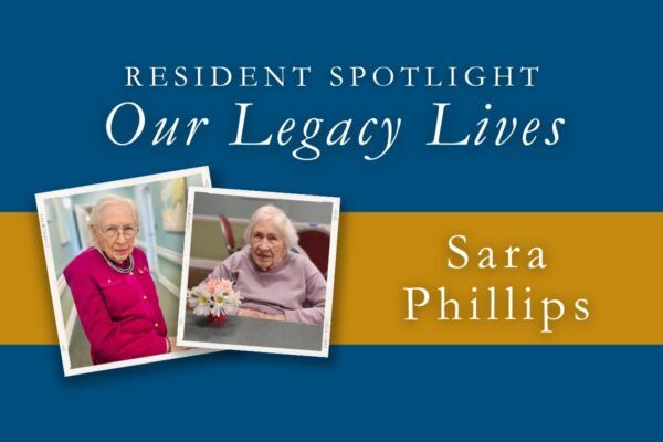 Resident spotlight banner reading “Our Legacy Lives” with photos and the name Sara Phillips