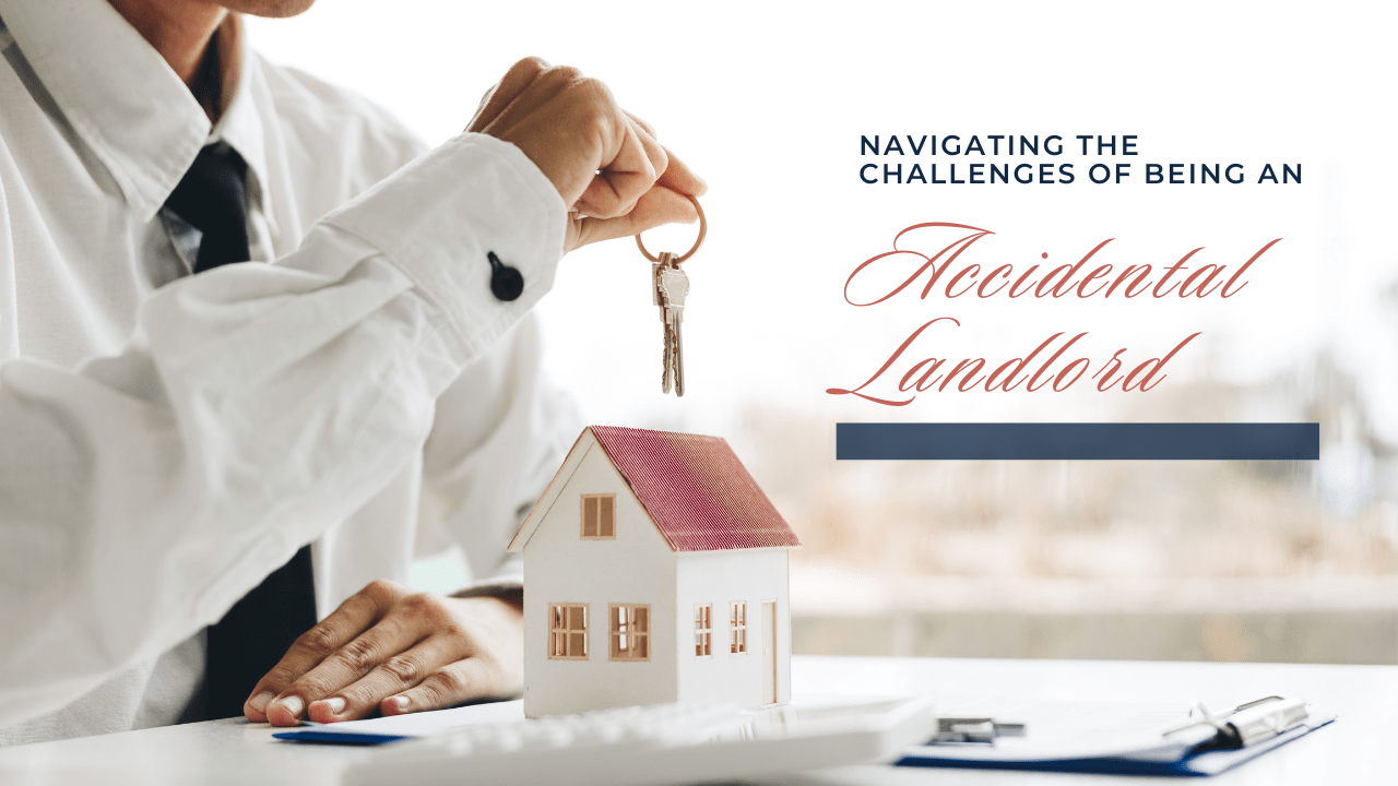 Navigating the Challenges of Being an Accidental Landlord