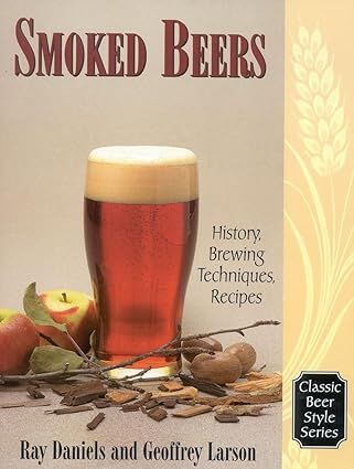 Smoked beers history brewing techniques recipes by ray daniels and geoffrey larson