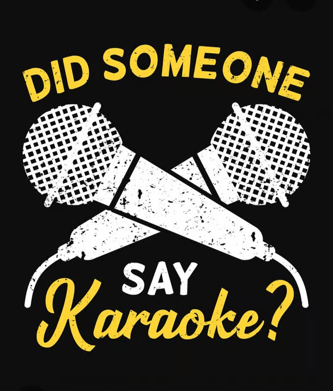 Yellow and white text with crossed microphones on black: “Did someone say Karaoke?”