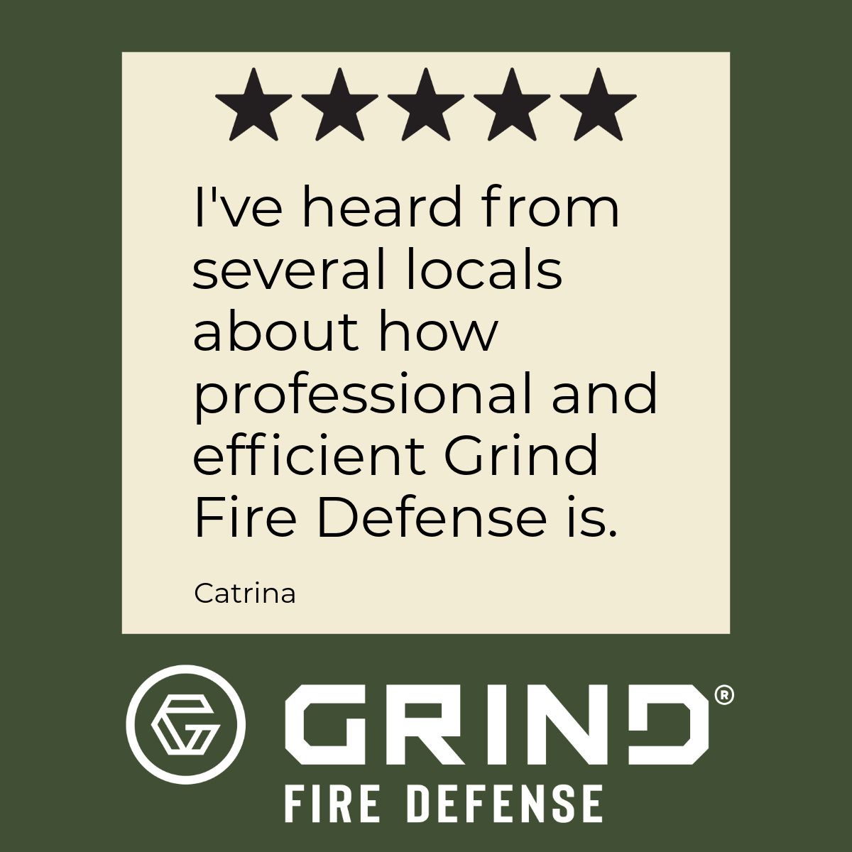 Testimonial for Grind Fire Defense: 5-star rating, quote by Catrina, 
