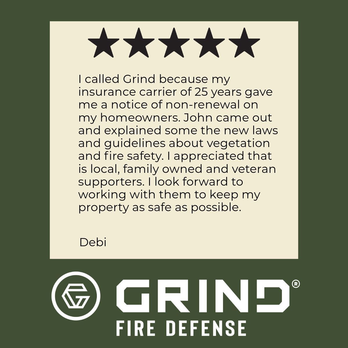 Testimonial for Grind Fire Defense: Customer Debi praises their service after non-renewal notice, mentioning John, new fire safety laws, and local support.