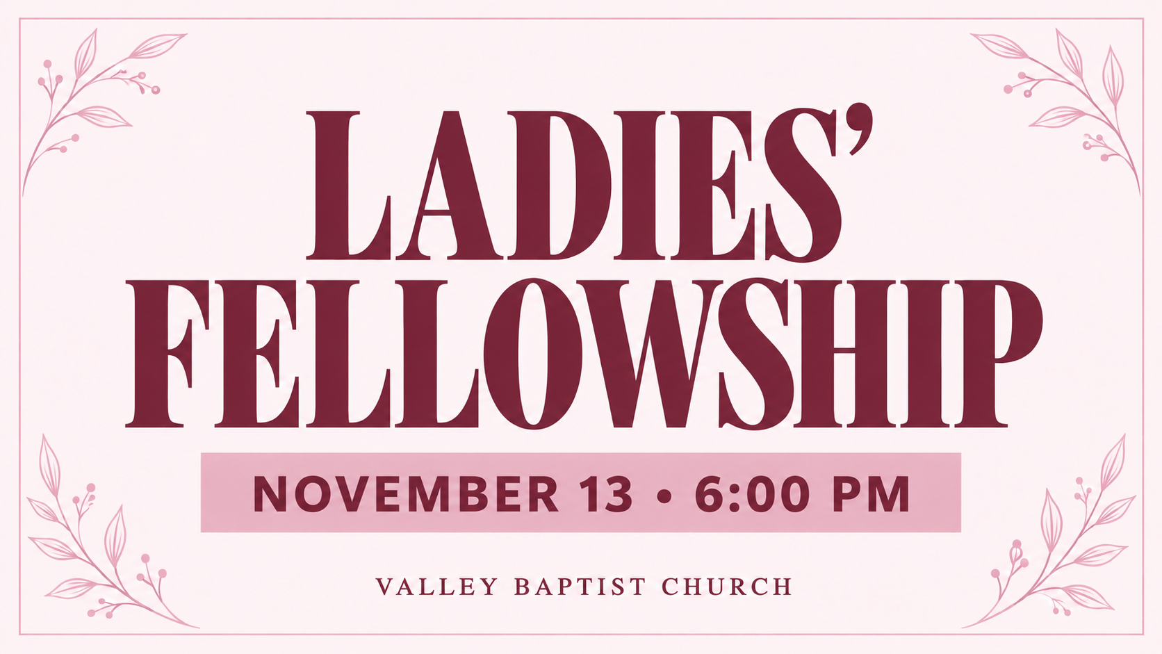 Ladies' Fellowship — November 13 at 6:00 p.m.