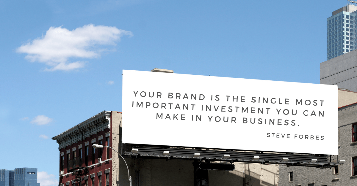 A billboard that says your brand is the single most important investment you can make in your business