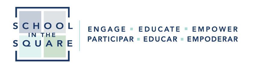 School logo with “SCHOOL IN THE SQUARE” and the words “ENGAGE, EDUCATE, EMPOWER / PARTICIPAR, EDUCAR, EMPODERAR”