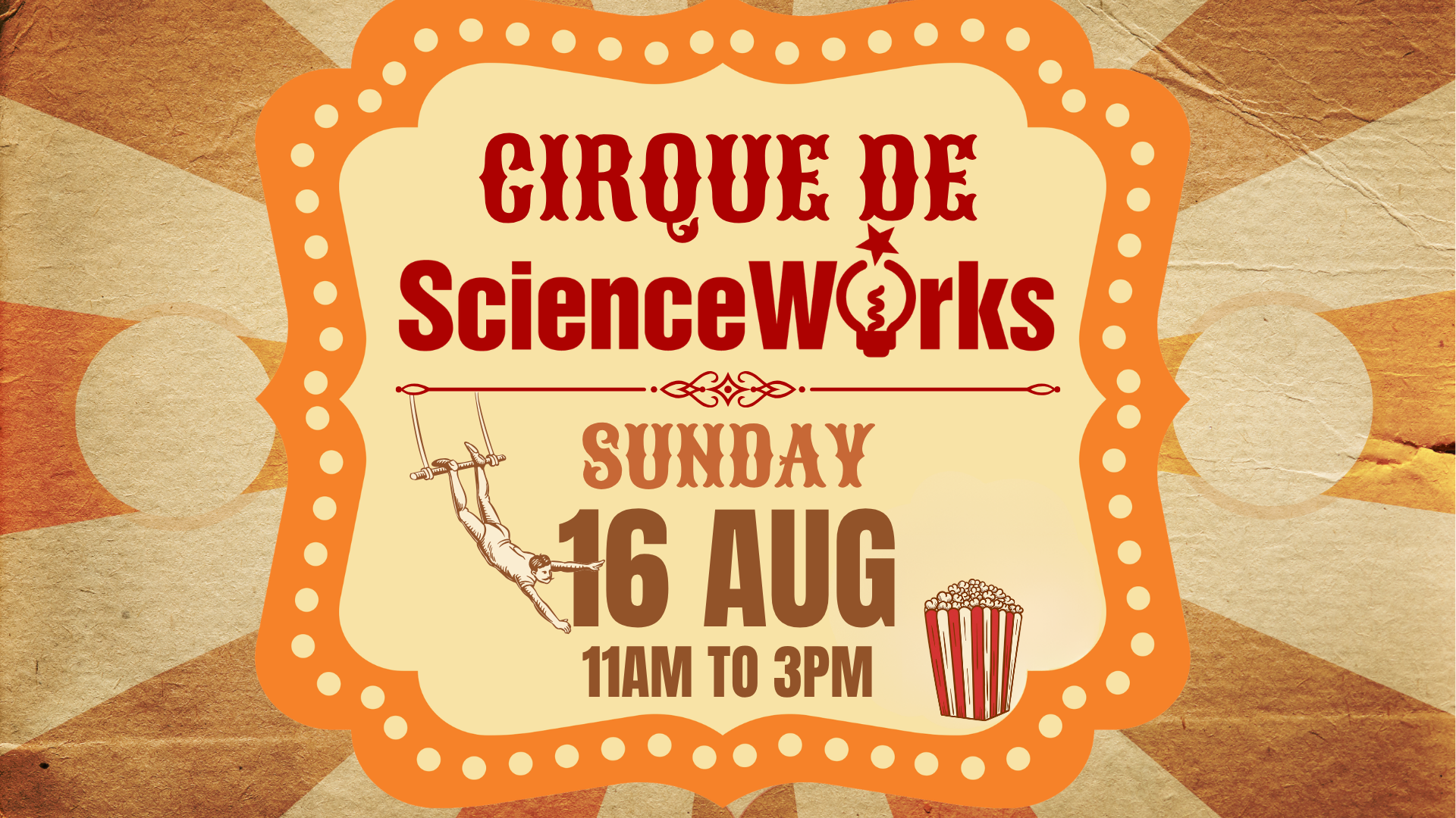 Vintage circus poster for ScienceWorks: Sunday 16 Aug, 11am–3pm, orange and red with striped popcorn buckets