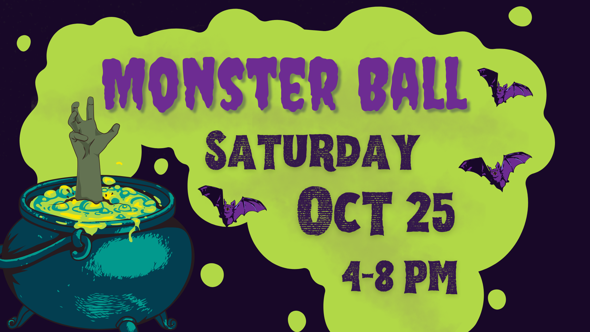 graphic of a zombie hand reaching up out of a bubbling cauldron with the words: Monster Ball, Saturday, Oct 25, 4-8 PM