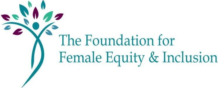 Foundation for Female Equity and Inclusion Foundation for Female Equity and Inclusion