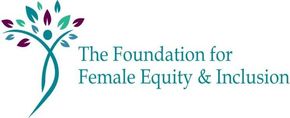 Foundation for Female Equity and Inclusion Foundation for Female Equity and Inclusion