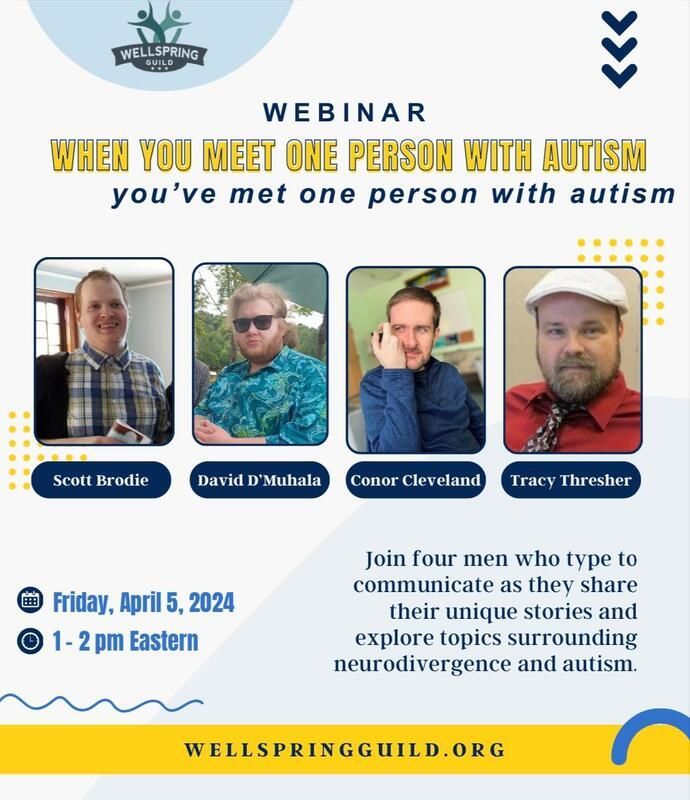 Webinar: Four men with autism discuss neurodivergence. April 5, 2024, 1-2 pm Eastern.