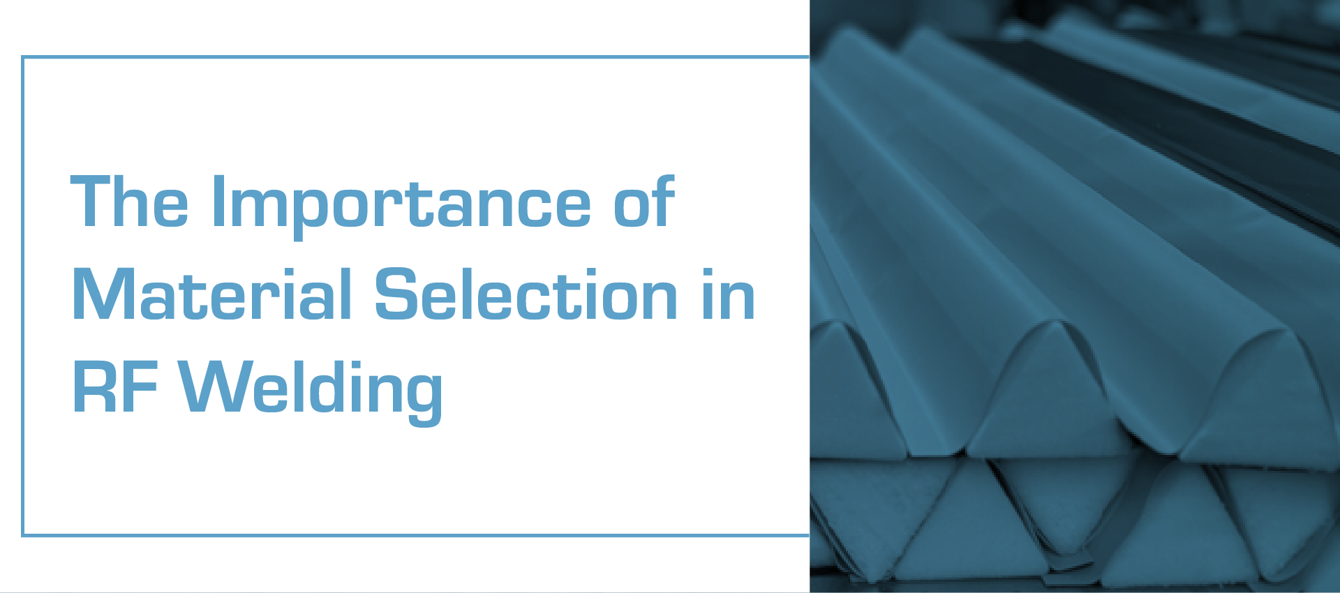 The importance of material selection in rf welding