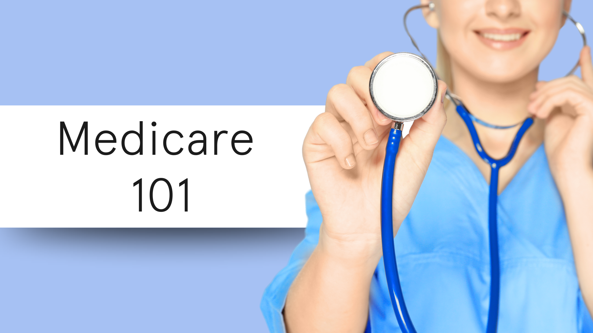 Woman holding stethoscope up to the foreground with a light blue background that says Medicare 101.