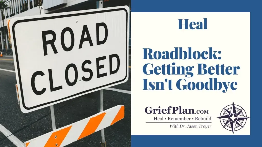 Road closed sign beside mental health message: “Heal Roadblock: Getting Better Isn’t Goodybe” with GriefPlan logo