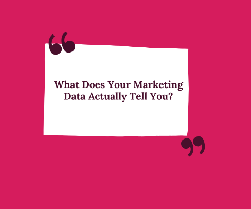 Pink quote graphic with text: “What Does Your Marketing Data Actually Tell You?”
