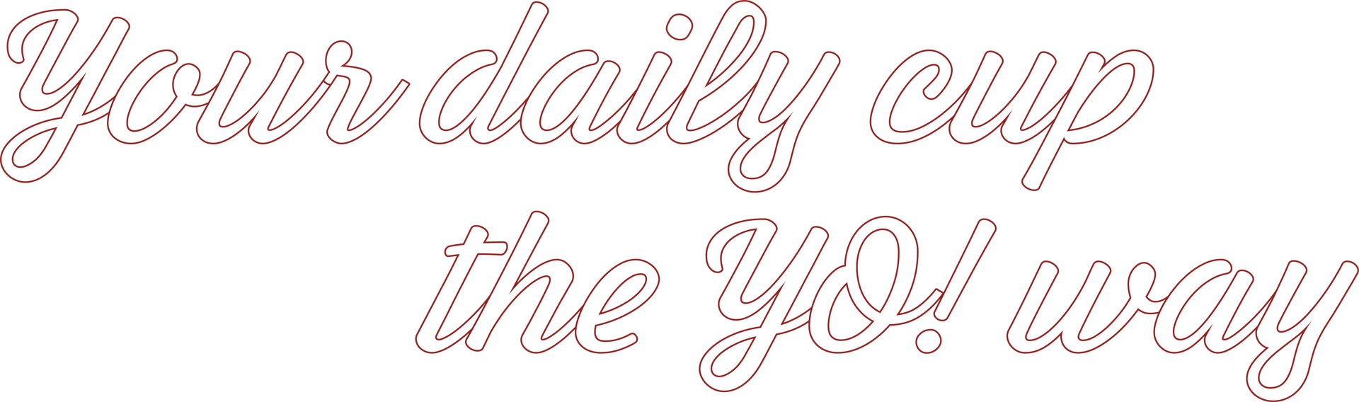 Your daily cup the YO! way in pink cursive text