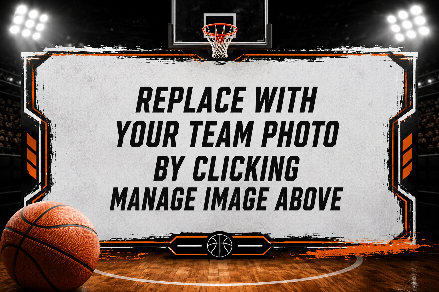 Basketball-themed placeholder graphic with text “Replace with your team photo by clicking Manage Image above”