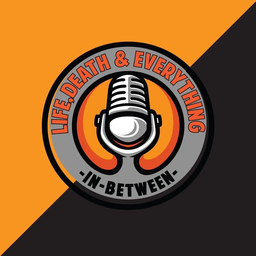 Podcast logo with microphone and text “LIFE, DEATH & EVERYTHING IN-BETWEEN” on orange and black background