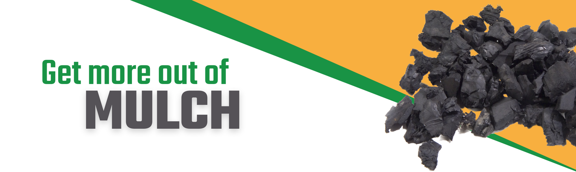 Get more out of MULCH with green and orange banner and a pile of mulch chips