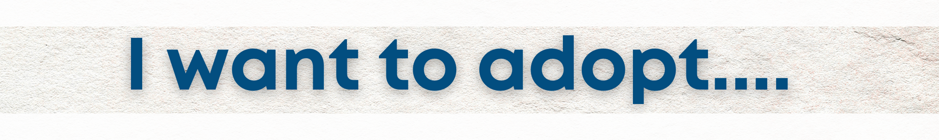 Text reading “I want to adopt…” in blue on a light background