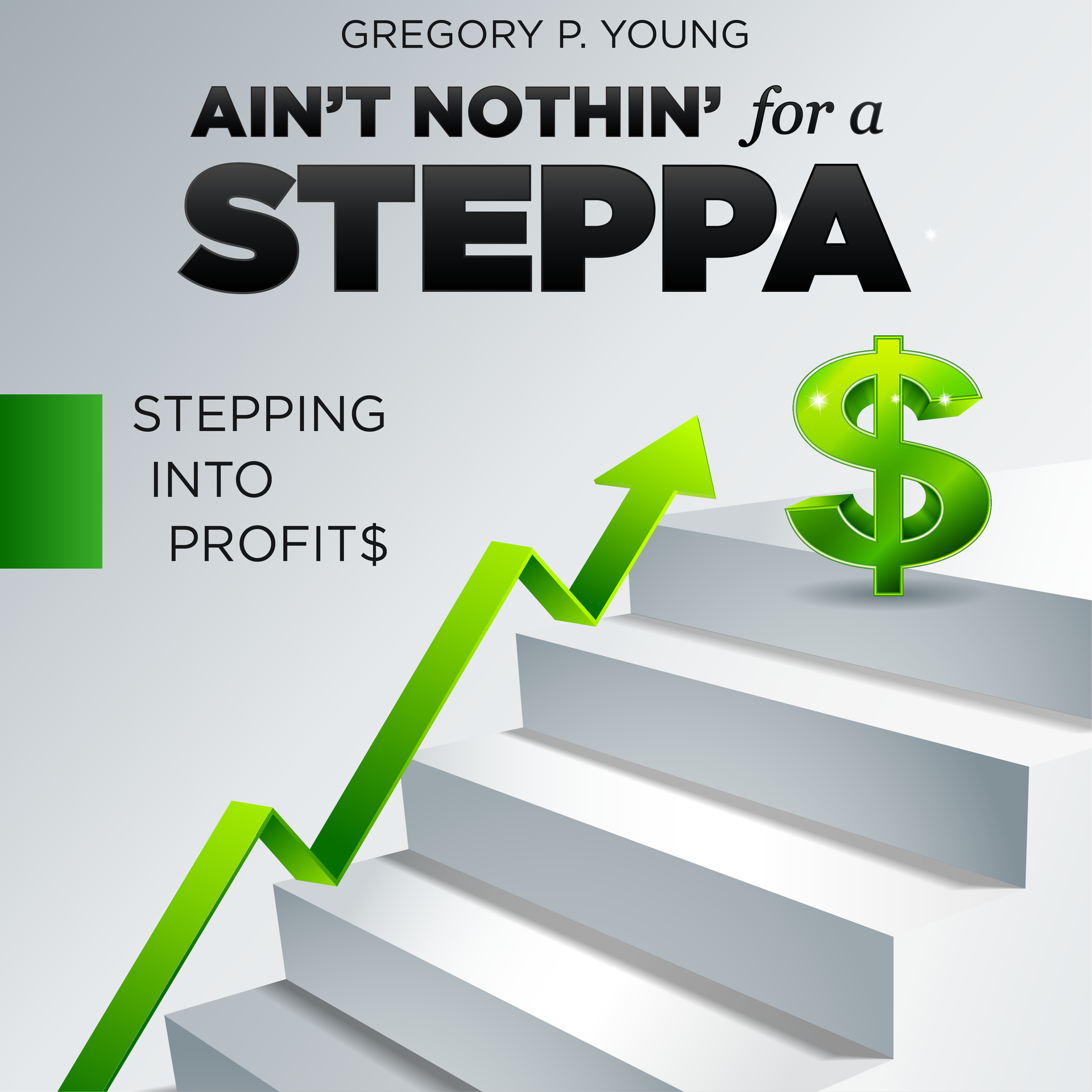 Book cover with title "Ain't Nothin' for a Steppa" above a green arrow climbing stairs toward a dollar sign.