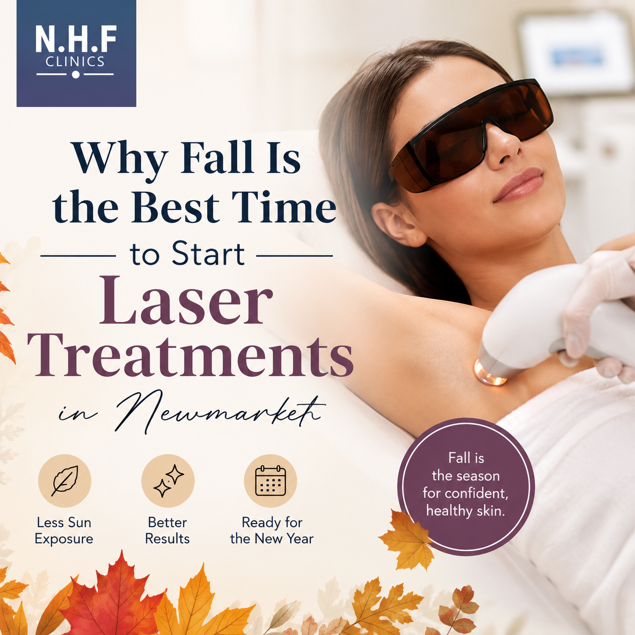 Why fall is the best time to start laser treatments — laser hair removal at N.H.F Clinics