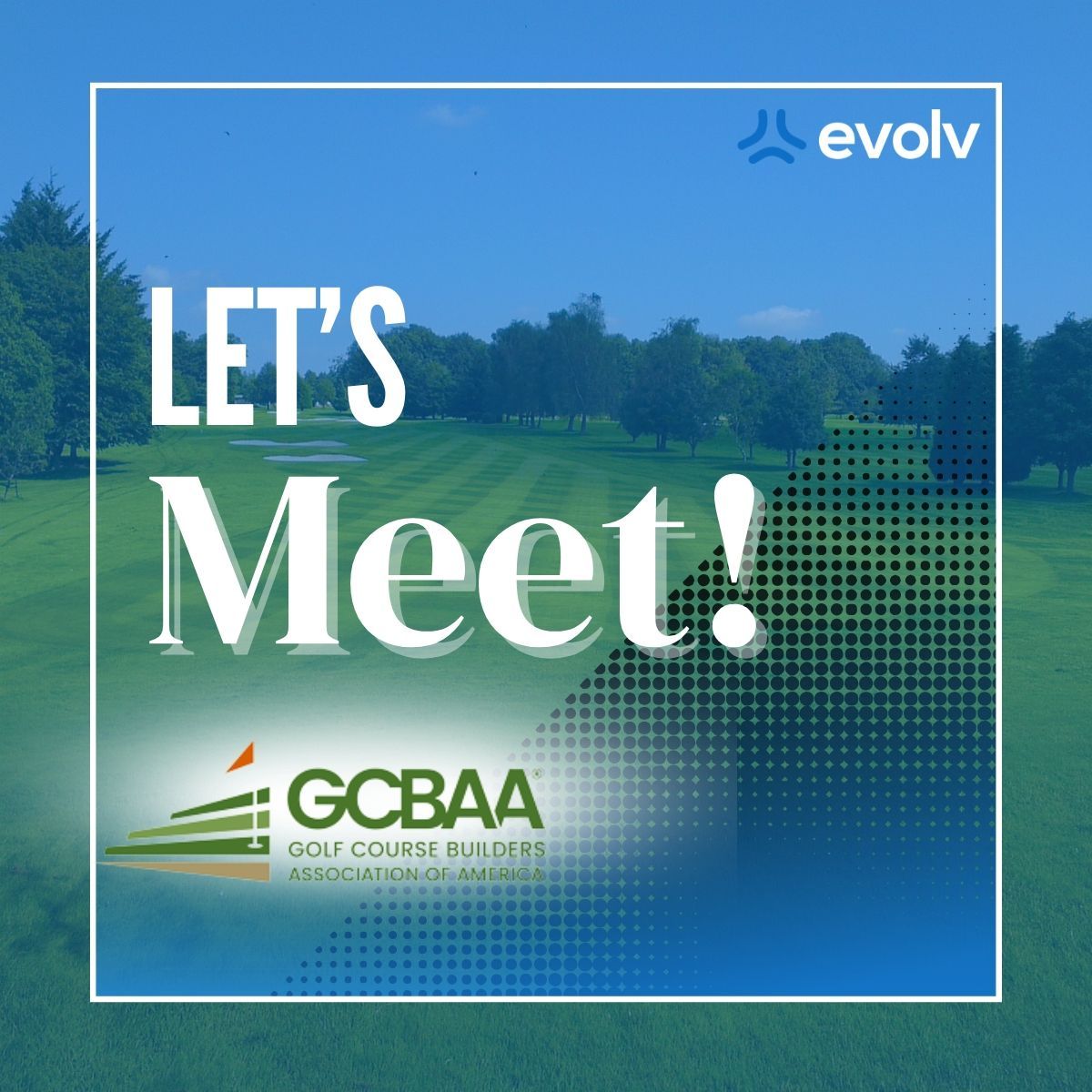 Golf course backdrop with “LET’S Meet!” and Evolv and GCBAA logos in white and green