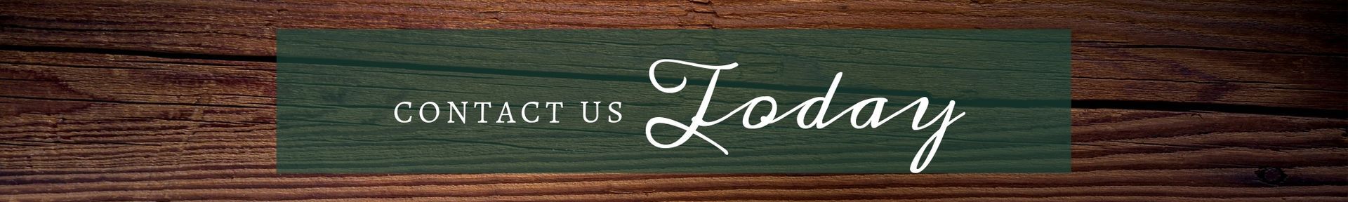 Contact us today banner on dark wood background with teal center strip.