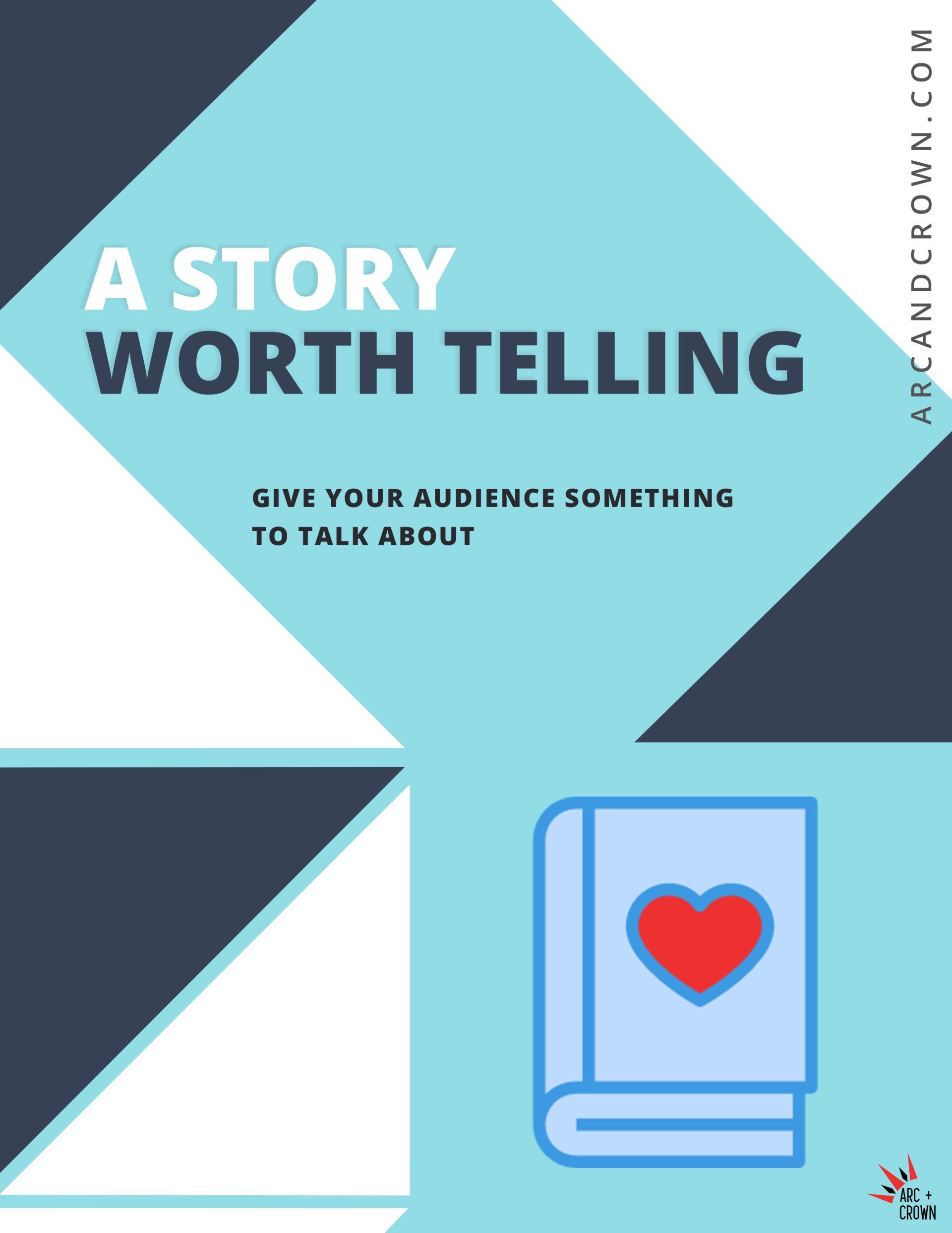 A story worth telling give your audience something to talk about