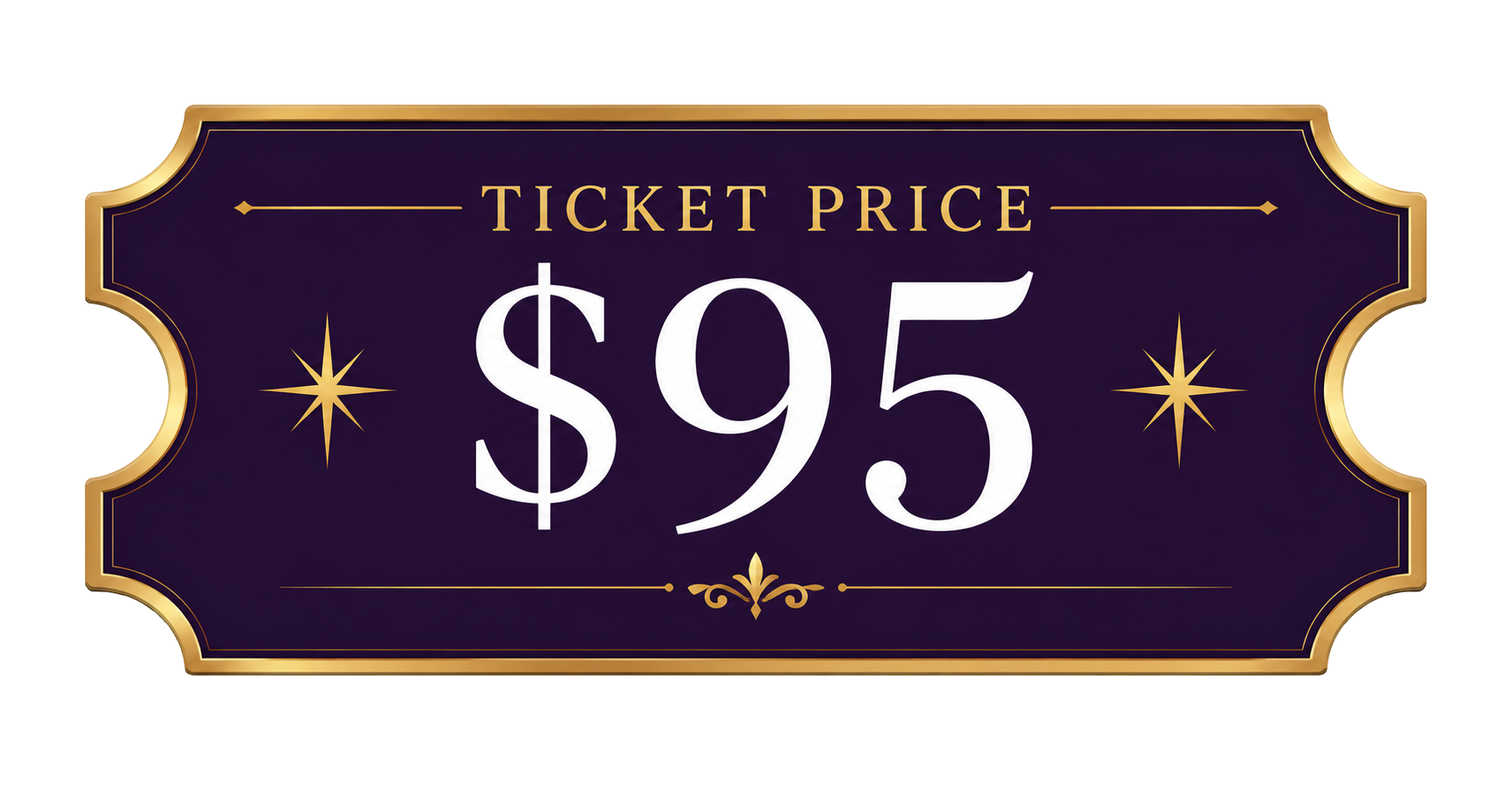 Dark purple ticket label with gold border reading “TICKET PRICE $95”