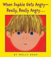 When Sophie Gets Angry--Really, Really Angry by Molly Bang