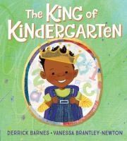 King of Kindergarten by Derrick Barnes