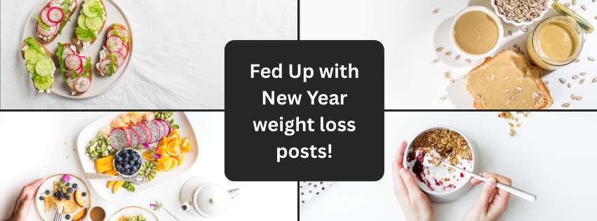 Collage of healthy food and coffee with text: “Fed Up with New Year weight loss posts!”