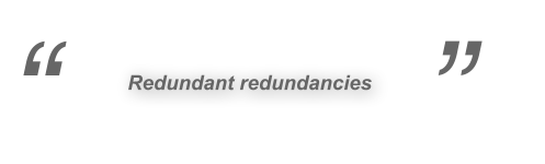 Redundant Redundancies quote