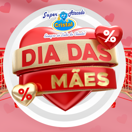 Uma imagem promocional do Dia das Mães para o Super Atacado Cristal, apresentando um coração vermelho, fitas douradas e percentagens de desconto.