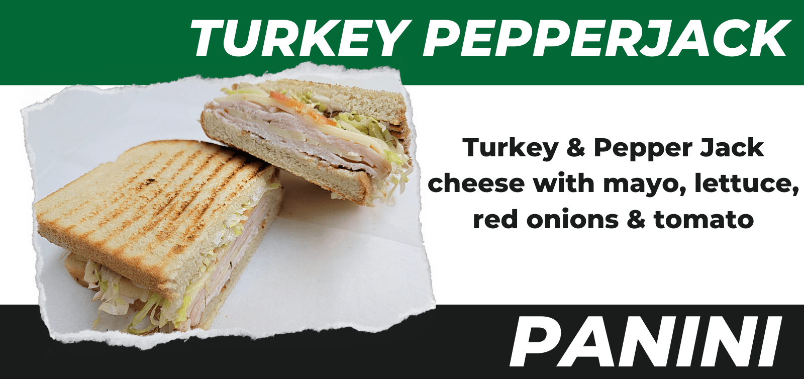 A Turkey Pepperjack panini advertisement listing ingredients: turkey, pepper jack cheese, mayo, lettuce, onions, and tomato.