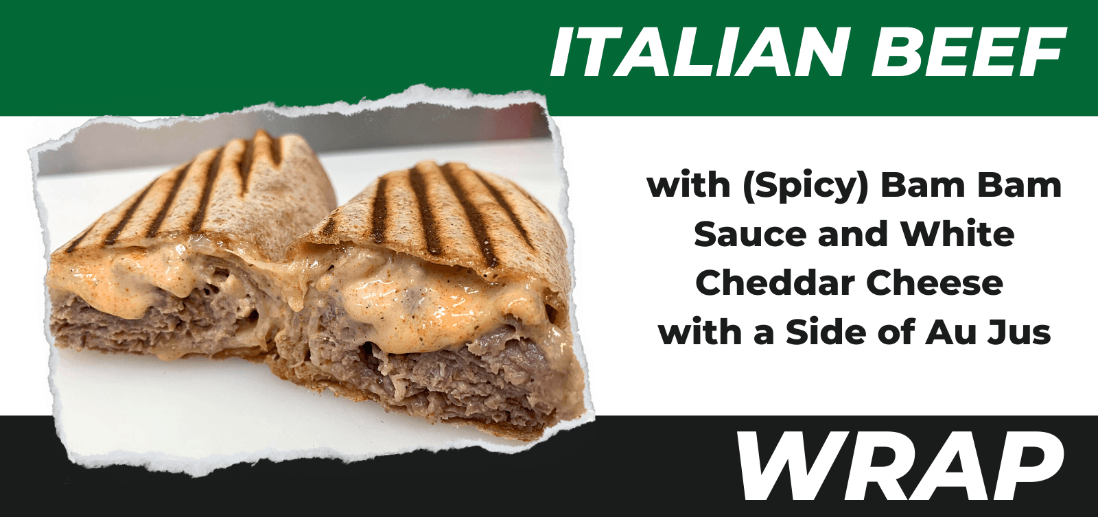 Italian Beef Wrap with (spicy) Bam Bam sauce, white cheddar cheese, and a side of au jus.