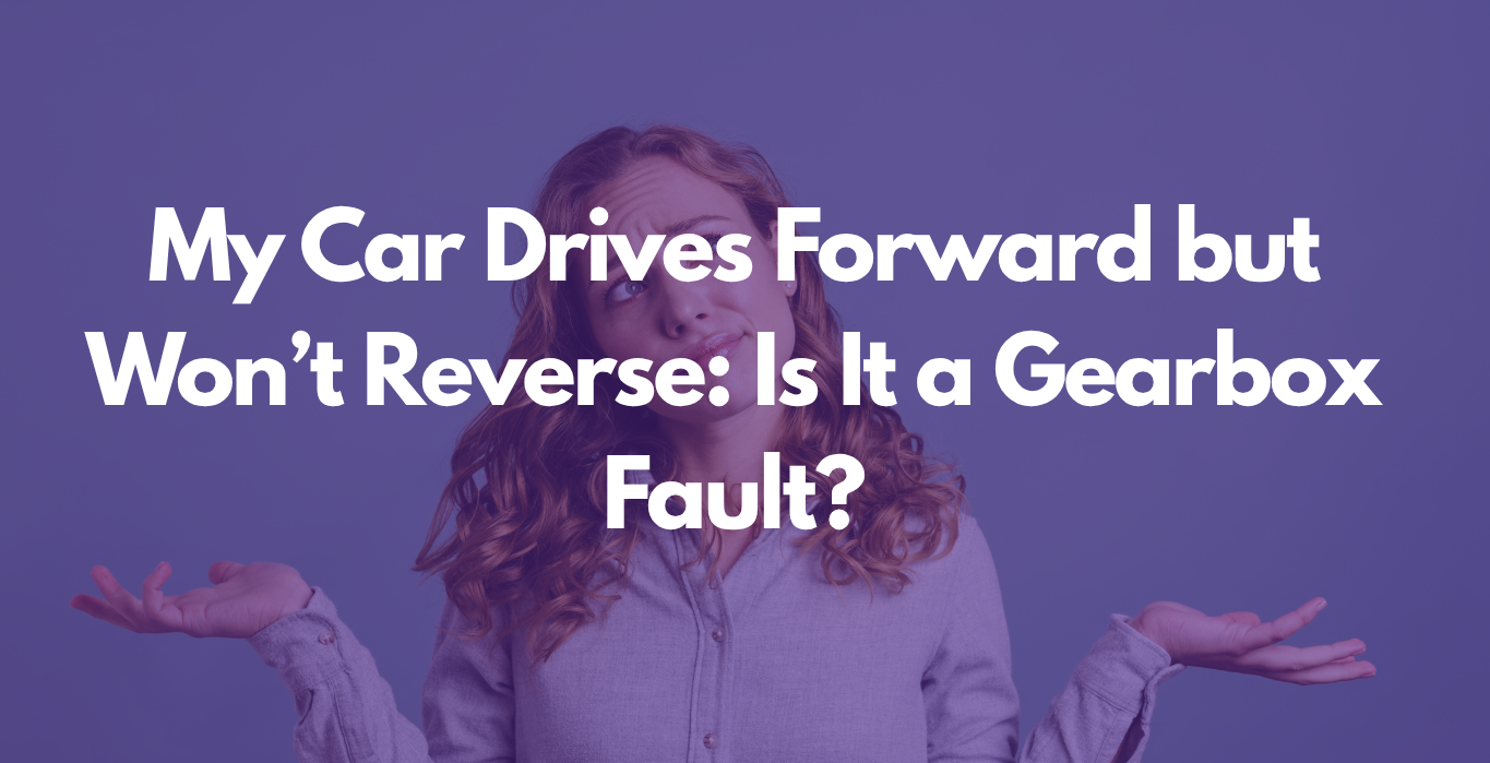 car drives forward but won’t reverse