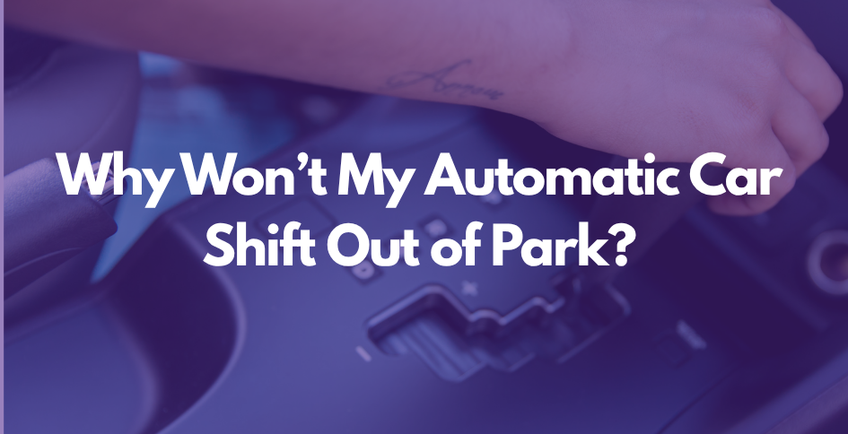 Why won't my automatic car shift out of park 