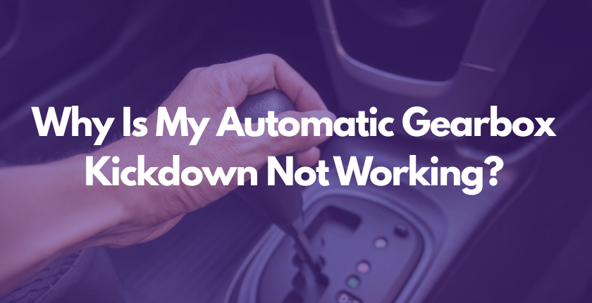 Why Is My Automatic Gearbox Kickdown Not Working