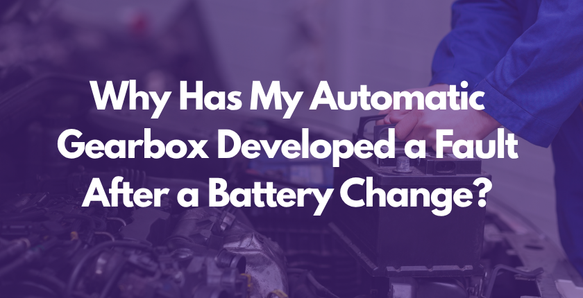 Why Has My Automatic Gearbox Developed a Fault After a Battery Change