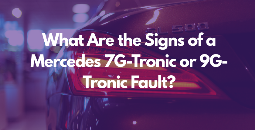 What Are the Signs of a Mercedes 7G-Tronic or 9G-Tronic Fault?
