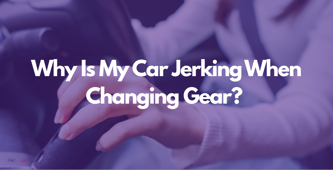 car jerking when changing gear